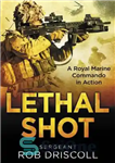 دانلود کتاب Lethal Shot – A Royal Marine Commando in Action – شلیک مرگبار – یک تکاور دریایی سلطنتی در...