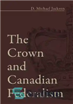 دانلود کتاب The Crown and Canadian Federalism – تاج و فدرالیسم کانادا