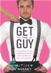 دانلود کتاب Get the Guy: Learn Secrets of the Male Mind to Find the Man You Want and the Love...