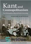 دانلود کتاب Kant and Cosmopolitanism: the Philosophical Ideal of World Citizenship – کانت و جهان وطنی: آرمان فلسفی شهروندی جهان