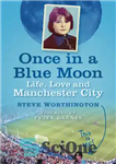 دانلود کتاب Once in a blue moon: life, love and Manchester City – یک بار در یک ماه آبی: زندگی...
