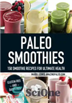 دانلود کتاب Paleo smoothies: 150 smoothie recipes for ultimate health – اسموتی های پالئو: 150 دستور تهیه اسموتی برای سلامتی...