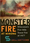 دانلود کتاب Monster Fire at Minong: Wisconsin’s Five Mile Tower Fire of 1977 – آتش هیولا در میننگ: آتش برج...