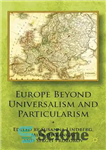 دانلود کتاب Europe beyond universalism and particularism اروپا فراتر از جهان گرایی و خاص 