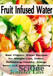 دانلود کتاب Fruit infused water: best vitamin water recipes for weight loss, detox, refreshing, healthy, energy boost, and metabolism boosting...