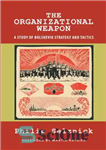 دانلود کتاب The Organizational Weapon: the study of Bolshevik strategy and tactics – سلاح سازمانی: مطالعه استراتژی و تاکتیک های...