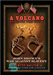 دانلود کتاب Volcano Beneath the Snow: John Brown’s War Against Slavery – آتشفشان زیر برف: جنگ جان براون علیه برده...