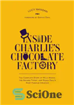 دانلود کتاب Inside charlie’s chocolate factory: the complete story of willy wonka, the golden ticket, and roald dahl’s most famous...