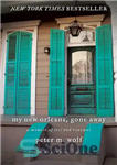 دانلود کتاب My New Orleans, Gone Away: a Memoir of Loss and Renewal – نیواورلئان من، رفت: خاطرات از دست...