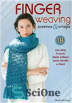دانلود کتاب Finger weaving scarves & wraps: 18 fun, easy projects made without loom, needle or hook – روسری و...