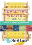 دانلود کتاب Inventive Weaving on a Little Loom: Discover the Full Potential of Rigid-Heddle for Beginners and Beyond... 