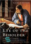 دانلود کتاب Eye of the Beholder: Johannes Vermeer, Antoni van Leeuwenhoek, and the Reinvention of Seeing – چشم بیننده: یوهانس...