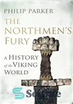 دانلود کتاب The Northmen’s fury: a history of the Viking world – خشم مردم شمالی: تاریخچه دنیای وایکینگ ها