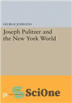 دانلود کتاب Joseph Pulitzer and the New York World – جوزف پولیتزر و دنیای نیویورک