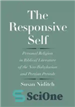 دانلود کتاب The responsive self: personal religion in biblical literature of the neo-Babylonian and Persian periods خود پاسخگو: دین... 