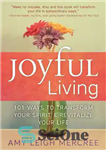 دانلود کتاب Joyful living: 101 ways to transform your spirit & revitalize your life – زندگی شاد: 101 راه برای...