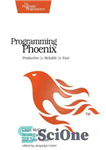 دانلود کتاب Programming Phoenix: productive, reliable, fast – برنامه نویسی Phoenix: سازنده، قابل اعتماد، سریع