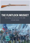 دانلود کتاب The Flintlock Musket: Brown Bess and Charleville 17151865 – تفنگ چخماق: براون بس و چارلویل 17151865