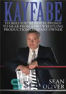 دانلود کتاب Kayfabe Stories You’re Not Supposed to Hear From a Pro Wrestling Production Company Owner داستان هایی 