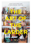 دانلود کتاب The art of the larder: good food from your storecupboard, every day – هنر انباری: غذای خوب از...