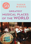 دانلود کتاب The 50 greatest musical places of the world – 50 مکان برتر موسیقی جهان