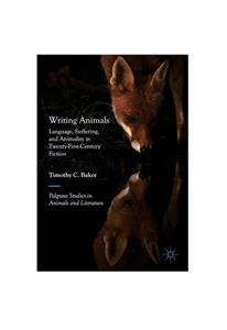 Writing Animals Language Suffering and Animality in Twenty First Century Fiction 