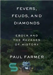 دانلود کتاب Fevers, Feuds, and Diamonds: Ebola and the Ravages of History – تب ها، دشمنی ها و الماس ها:...