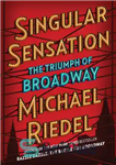 دانلود کتاب Singular Sensation: The Triumph of Broadway – حس منحصر به فرد: پیروزی برادوی