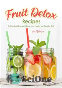 دانلود کتاب Fruit Detox Recipes: An Excellent Cleansing Solution for A Healthy and Beautiful Body – دستور العمل های سم...