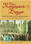 دانلود کتاب The Renaissance bazaar: from the Silk Road to Michelangelo – بازار رنسانس: از جاده ابریشم تا میکل آنژ