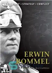 دانلود کتاب Erwin Rommel: The background, strategies, tactics and battlefield experiences of the greatest commanders of history – اروین رومل:...