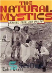 دانلود کتاب The natural mystics: Marley, Tosh, and Wailer – عارفات طبیعی: مارلی ، توش و ویلر