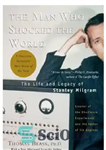 دانلود کتاب The man who shocked the world: the life and legacy of Stanley Milgram – مردی که جهان را...