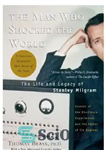 دانلود کتاب The man who shocked the world: life and legacy of Stanley Milgram مردی که جهان را... 