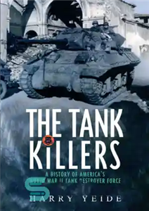 دانلود کتاب Tank Killers: a History of America’s World War II Tank Destroyer Force – قاتلان تانک: تاریخچه ای از...