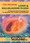 دانلود کتاب The amazing liver and gallbladder flush: a powerful do-it-yourself approach to optimize your health and well-being … and...