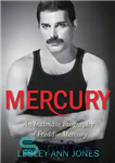 دانلود کتاب Mercury: an intimate biography of Freddie Mercury – مرکوری: بیوگرافی صمیمی فردی مرکوری