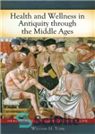 دانلود کتاب Health and Wellness in Antiquity Through the Middle Ages – سلامت و تندرستی در دوران باستان در قرون...