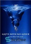 دانلود کتاب Gifts With No Giver: A Love Affair With Truth – هدایایی بدون هیچ بخشنده: یک رابطه عاشقانه با...