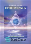 دانلود کتاب Welcome to the Fifth Dimension: The Quintessence of Being, Ascended Masters’ Ultimate Secret به بعد پنجم... 