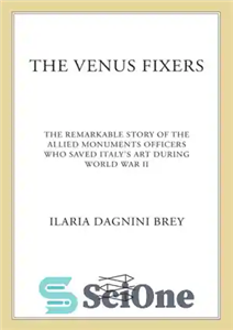 دانلود کتاب The Venus fixers: the remarkable story of the allied soldiers who saved Italy’s art during World War II... 