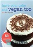 دانلود کتاب Have your cake and vegan too – 50 dazzling and delicious cake creations – کیک و وگان خود...