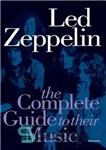 دانلود کتاب Led Zeppelin: The Complete Guide To Their Music (Complete Guide to the Music of) – Led Zeppelin: The...