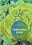 دانلود کتاب Underwater Eden: saving the last coral wilderness on Earth – عدن زیر آب: نجات آخرین بیابان مرجانی روی...