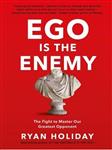 Ego is the Enemy The Fight to Master Our Greatest Opponent