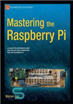 دانلود کتاب Mastering the Raspberry Pi – تسلط بر Raspberry Pi