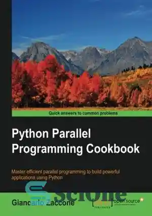 دانلود کتاب Python parallel programming cookbook: master efficient parallel programming to build powerful applications using Python – کتاب آشپزی برنامه...
