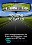 دانلود کتاب Looking back to move forward: A forty-year retrospective of the Science and Technology Policy Instruments (STPI) project –...