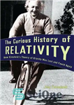 دانلود کتاب The Curious History of Relativity: How Einstein’s Theory of Gravity Was Lost and Found Again – تاریخچه عجیب...