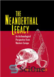 دانلود کتاب The Neanderthal Legacy: An Archaeological Perspective from Western Europe – میراث نئاندرتال: دیدگاه باستان شناسی از اروپای غربی